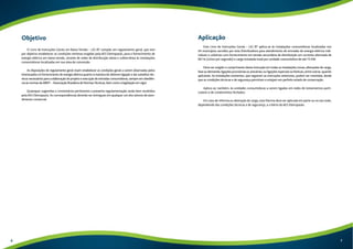 Objetivo 
O Livro de Instruções Gerais em Baixa Tensão – LIG BT compõe um regulamento geral, que tem 
por objetivo estabelecer as condições mínimas exigidas pela AES Eletropaulo, para o fornecimento de 
energia elétrica em baixa tensão, através de redes de distribuição aérea e subterrânea às instalações 
consumidoras localizadas em sua área de concessão. 
As disposições do regulamento geral visam estabelecer as condições gerais a serem observadas pelos 
interessados no fornecimento de energia elétrica quanto à maneira de obterem ligação e dar subsídios téc-nicos 
necessários para a elaboração do projeto e execução de entradas consumidoras, sempre em obediên-cia 
às normas da ABNT – Associação Brasileira de Normas Técnicas, bem como a legislação em vigor. 
Quaisquer sugestões e comentários pertinentes a presente regulamentação serão bem recebidos 
pela AES Eletropaulo. As correspondências deverão ser entregues em qualquer um dos setores de aten-dimento 
comercial. 
Aplicação 
Este Livro de Instruções Gerais – LIG BT aplica-se às instalações consumidoras localizadas nos 
24 municípios servidos por esta Distribuidora para atendimento de entradas de energia elétrica indi-viduais 
e coletivas com fornecimento em tensão secundária de distribuição em corrente alternada de 
60 Hz (ciclos por segundo) e carga instalada total por unidade consumidora de até 75 kW. 
Deve ser exigido o cumprimento desta instrução em todas as instalações novas; alterações de carga, 
fase ou demanda; ligações provisórias ou precárias; ou ligações especiais ou festivas, entre outras, quando 
aplicáveis. As instalações existentes, que seguirem as instruções anteriores, podem ser mantidas, desde 
que as condições técnicas e de segurança permitam e estejam em perfeito estado de conservação. 
Aplica-se, também, às unidades consumidoras a serem ligadas em redes de loteamentos parti-culares 
e de condomínios fechados. 
Em caso de reforma ou alteração de carga, esta Norma deve ser aplicada em parte ou no seu todo, 
dependendo das condições técnicas e de segurança, a critério da AES Eletropaulo. 
6 7 
 