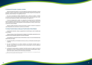 12. Sistema de Prevenção e Combate a Incêndio 
Quando solicitado pelo projetista o circuito para ligação dos equipamentos destinados ao sistema 
prevenção e combate a incêndio, deve ser ligado através de derivação e dispositivos de proteção inde-pendentes, 
conforme desenho nº 43, sequências 2/9 a 5/9. 
Em caso de necessidade de medição independente para o sistema de combate a incêndio, 
os condutores devem ser derivados antes do primeiro seccionamento sendo necessário que o condu-tor 
neutro seja instalado até o medidor, conforme desenho n 62, sequência 1/3. 
O local de instalação deste medidor e seu dispositivo de proteção devem ser identificados 
através de plaquetas metálicas gravadas ou esmaltada a fogo, ou material plástico gravado em 
relevo, devidamente fixado em local apropriado, através de parafusos ou rebites, inclusive na por-ta 
externa da caixa de medição. 
Quando o medidor destinado ao sistema de prevenção e combate a incêndio for instalado em 
caixa independente esta caixa deve ter a pintura na cor vermelha. 
13. Câmara Transformadora ou Base para Transformador do Tipo Pedestal 
Compartimento destinado a alojar os equipamentos de transformação a serem instalados pela 
AES Eletropaulo. 
Os tipos de câmaras ou bases, dimensionamento, instalação e outros detalhes, estão descritos em nor-ma 
específica da AES Eletropaulo, disponível no site da AES Eletropaulo. 
A necessidade de construção de câmara transformadora ou bases, em zona de distribuição aérea, 
é determinada como segue: 
1. Em ligação de edifício com finalidade comercial ou mista, com demanda calculada superior 
a 300 kVA. 
2. Em casos de edificação de uso coletivo residencial, com demanda calculada superior a 
300 kVA, a determinação de construção de câmara transformadora ou base em pedestal é 
feita pela AES Eletropaulo. 
3. A utilização de transformadores em pedestal é permitida somente em regiões cuja tensão de 
distribuição é de 13,8 kV. A utilização deste tipo de transformador em tensão superior a especi-ficada 
estará sujeita a análise do setor técnico desta concessionária. 
Nota: A construção civil da câmara transformadora ou base para transformador em pedestal deve ter a sua localização prevista, pelo 
interessado, dentro de sua propriedade, conforme resolução ANEL. 
86 87 
 