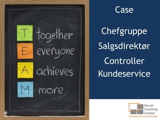 Case

Chefgruppe
Salgsdirektør
 Controller
Kundeservice
 