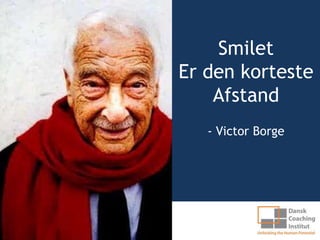 Smilet
Er den korteste
    Afstand
   - Victor Borge
 