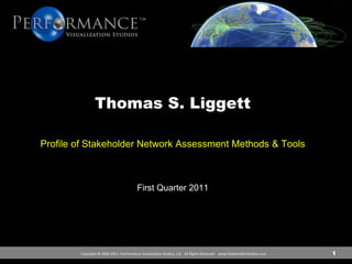 1 Thomas S. Liggett Profile of Stakeholder Network Assessment Methods & Tools First Quarter 2011 