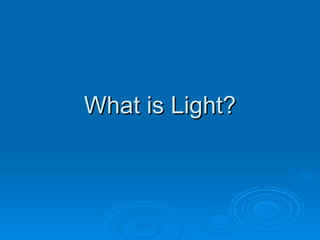 What is Light? 