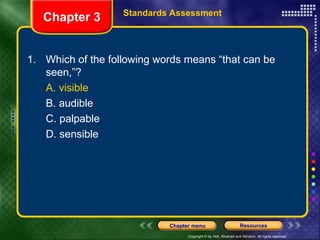 1.  Which of the following words means “that can be seen,”? A. visible B. audible C. palpable D. sensible Chapter 3 Standards Assessment 