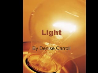 Light
By Denise Carroll
 