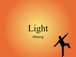 Light 
Hillsong 
 