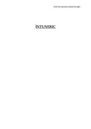 Until the darkness killed the light
ÎNTUNERIC
 