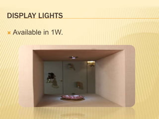 DISPLAY LIGHTS
 Available in 1W.
 