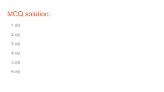MCQ solution:
1. (b)
2. (a)
3. (d)
4. (a)
5. (d)
6. (b)
 