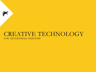CREATIVE TECHNOLOGY
FOR ADVERTISING INDUSTRY
 