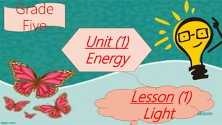 Lesson (1)
Light
Grade
Five
Unit (1)
Energy
 