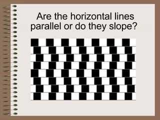 Are the horizontal lines
parallel or do they slope?
 