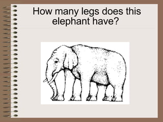 How many legs does this
elephant have?
 