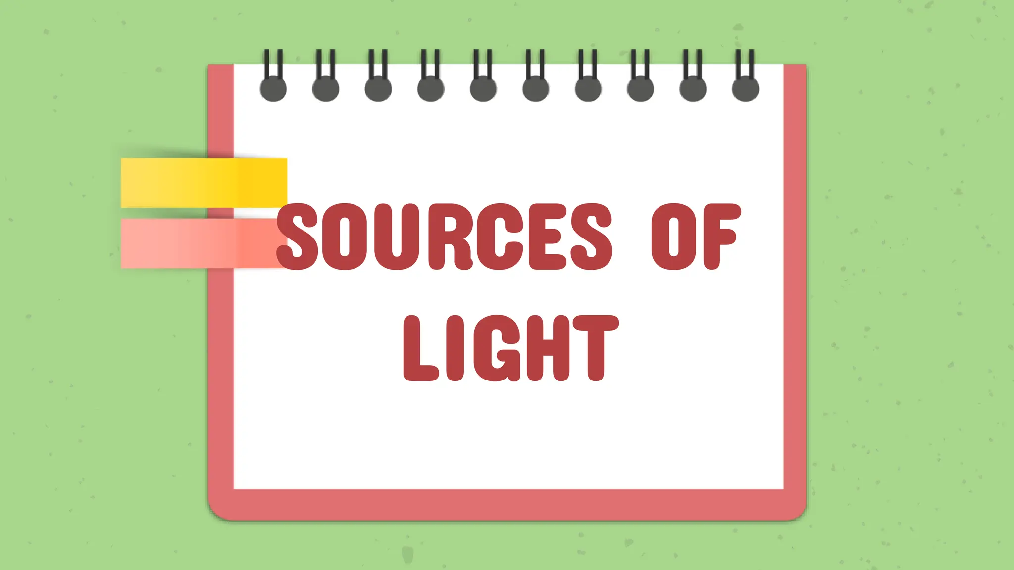 SOURCES OF
LIGHT
 
