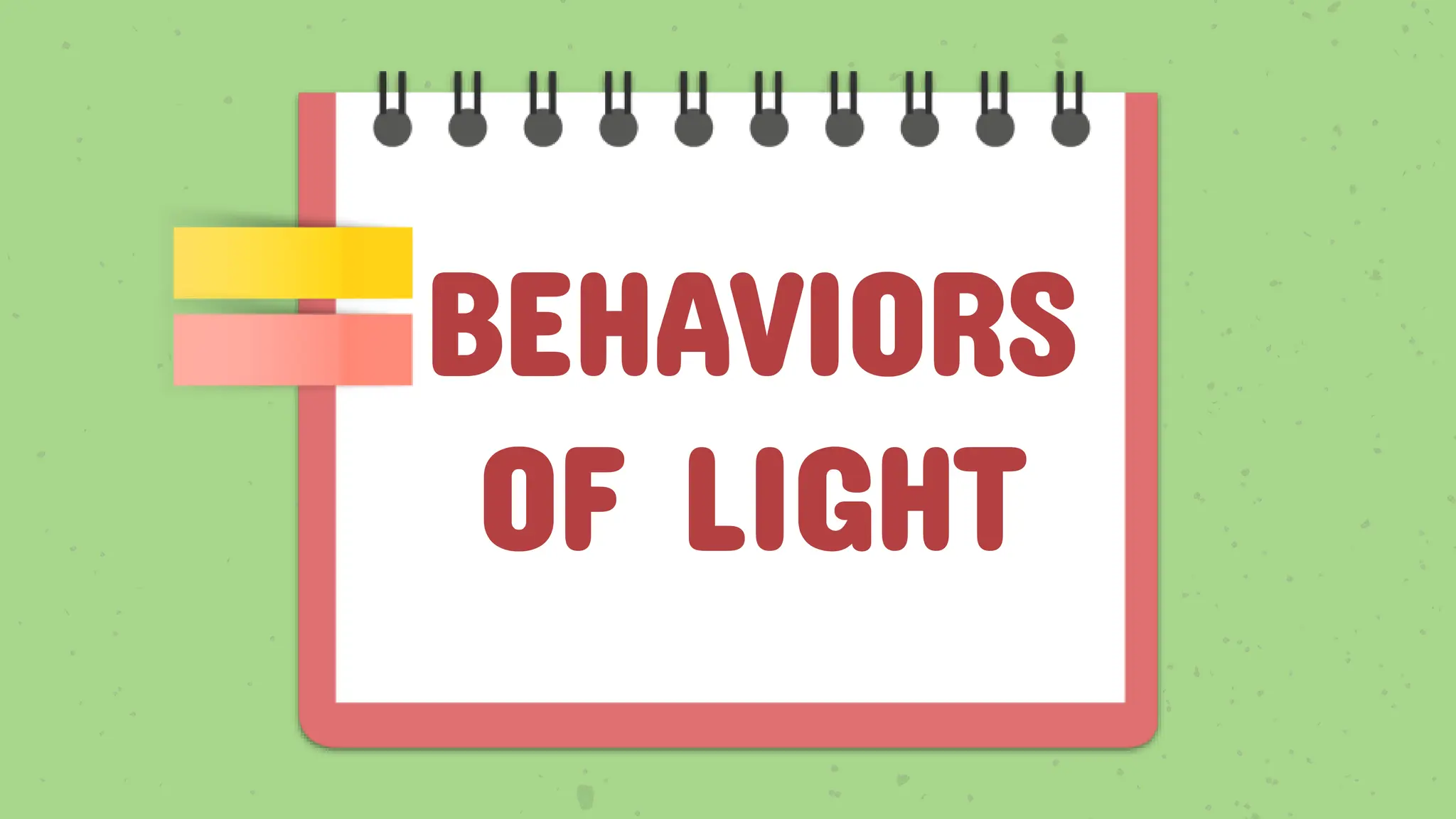 BEHAVIORS
OF LIGHT
 