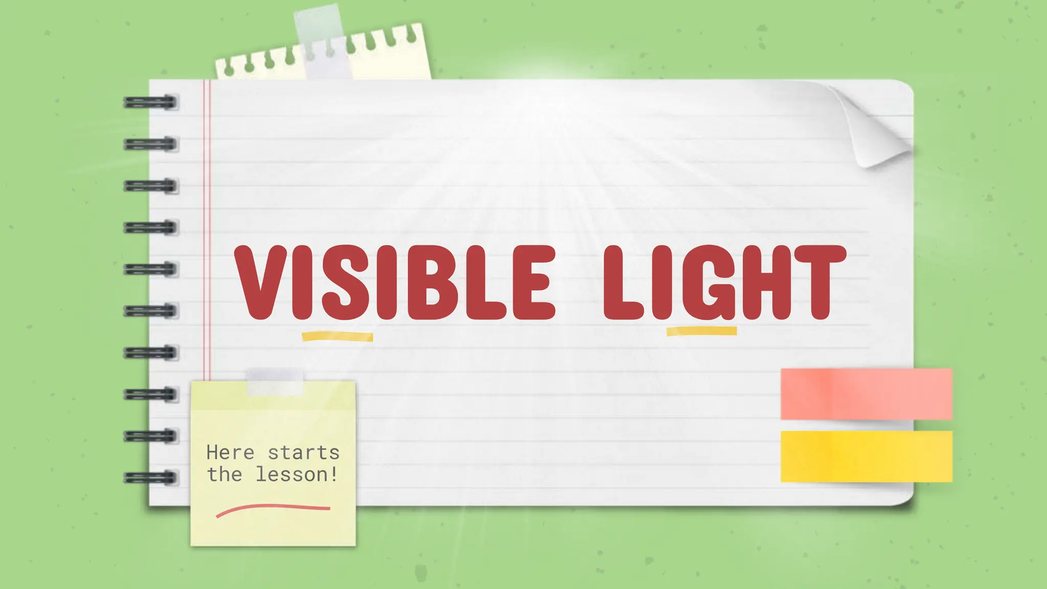 Here starts
the lesson!
VISIBLE LIGHT
 