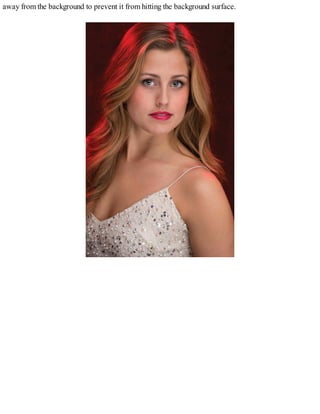 away from the background to prevent it from hitting the background surface.
 