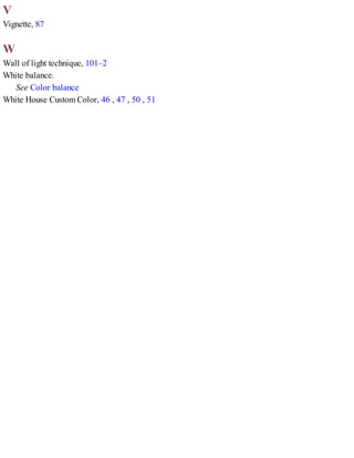 V
Vignette, 87
W
Wall of light technique, 101–2
White balance.
See Color balance
White House Custom Color, 46 , 47 , 50 , 51
 