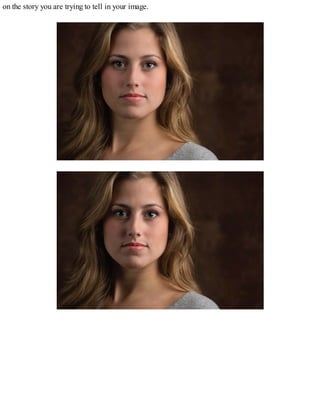 on the story you are trying to tell in your image.
 