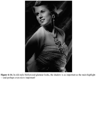 Figure 6-14. In old-style Hollywood glamour looks, the shadow is as important as the main highlight
—and perhaps even more important!
 