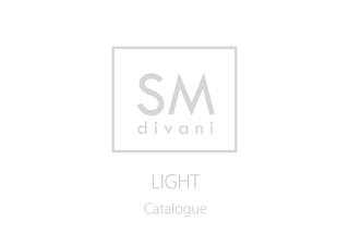 SM
divani

 LIGHT
Catalogue
 