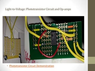 Light-to-Voltage:PhototransistorCircuitandOp-amps
• Phototransistor Circuit Demonstration
 