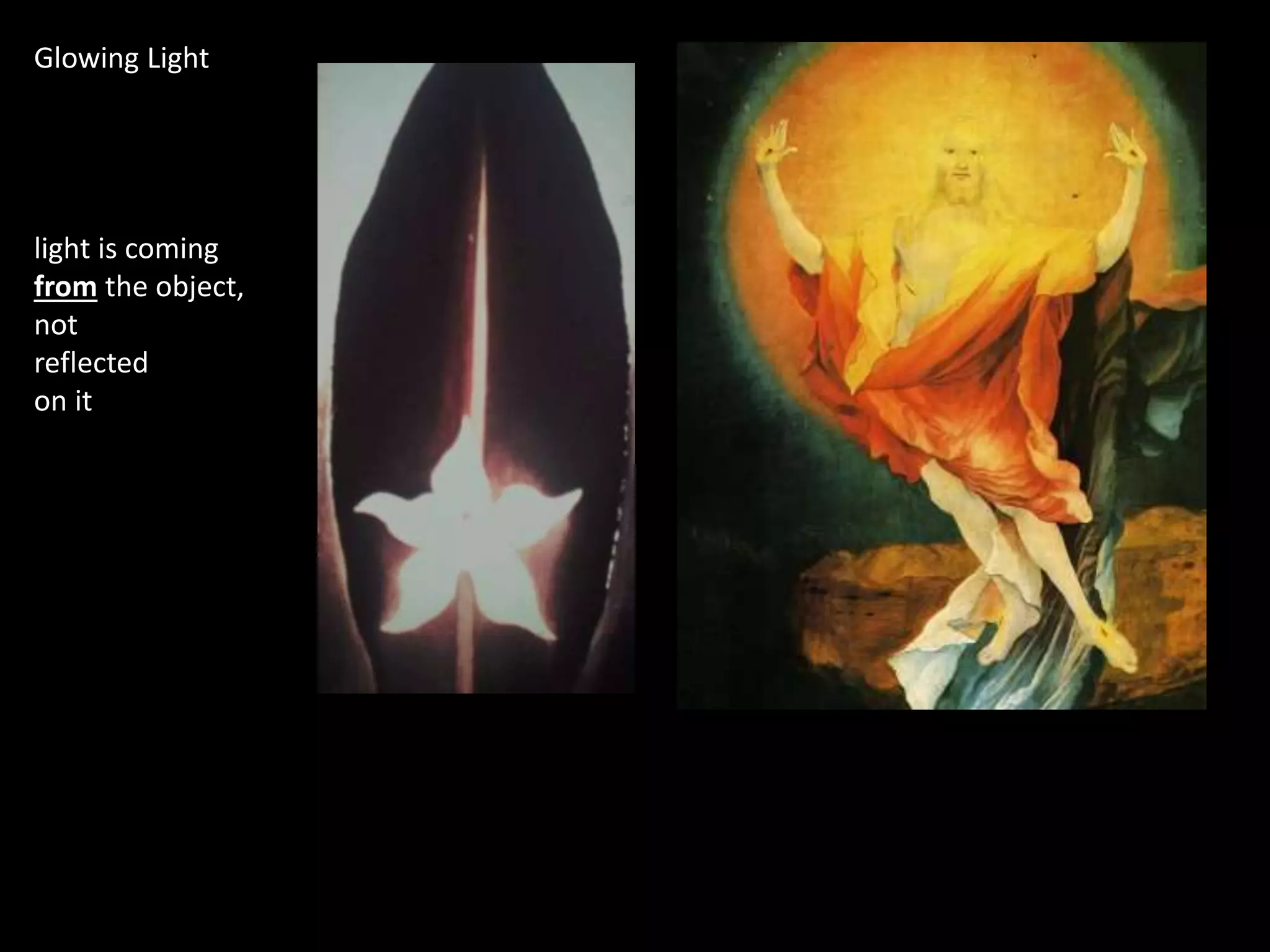 Glowing Light
light is coming
from the object,
not
reflected
on it
 