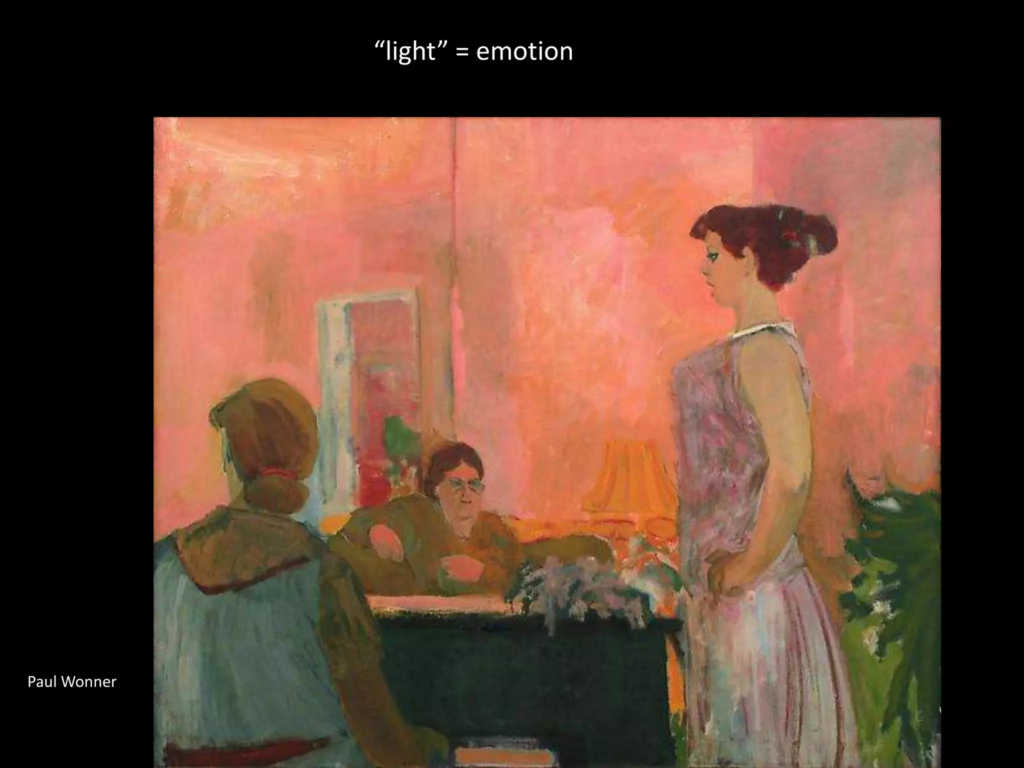 Paul Wonner
“light” = emotion
 