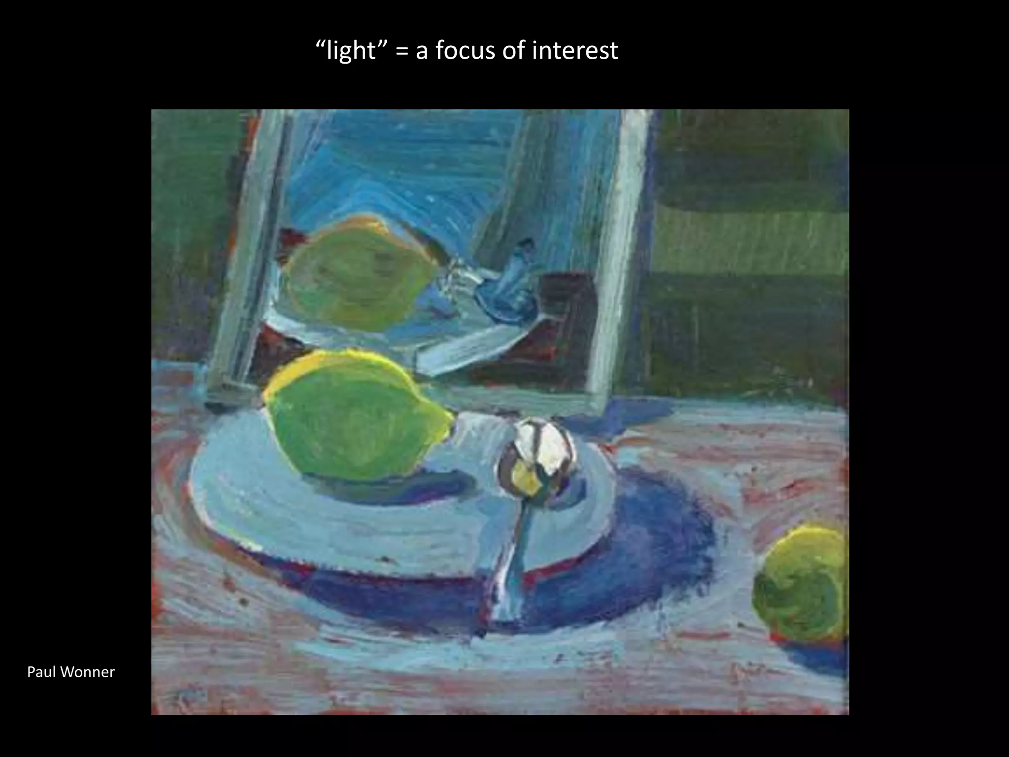 Paul Wonner
“light” = a focus of interest
 
