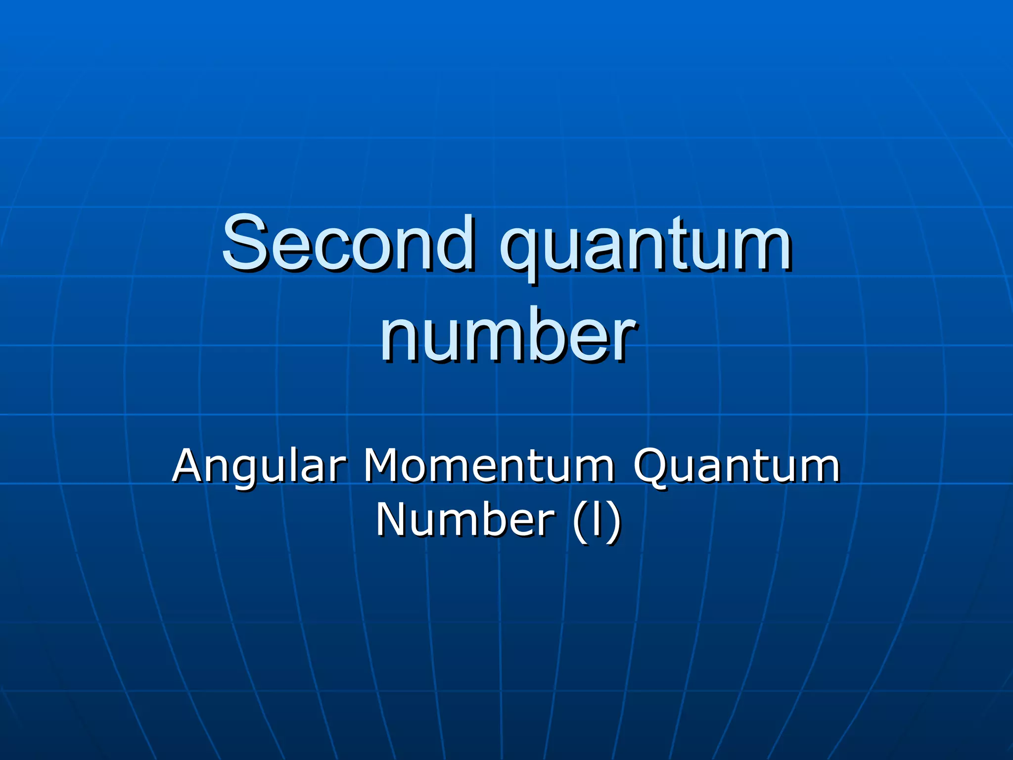 Second quantum number Angular Momentum Quantum Number (l)  