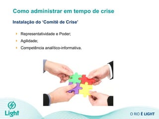 Representatividade e Poder; Agilidade; Competência analítico-informativa. Como administrar em tempo de crise Instalação do ‘Comitê de Crise’ 
