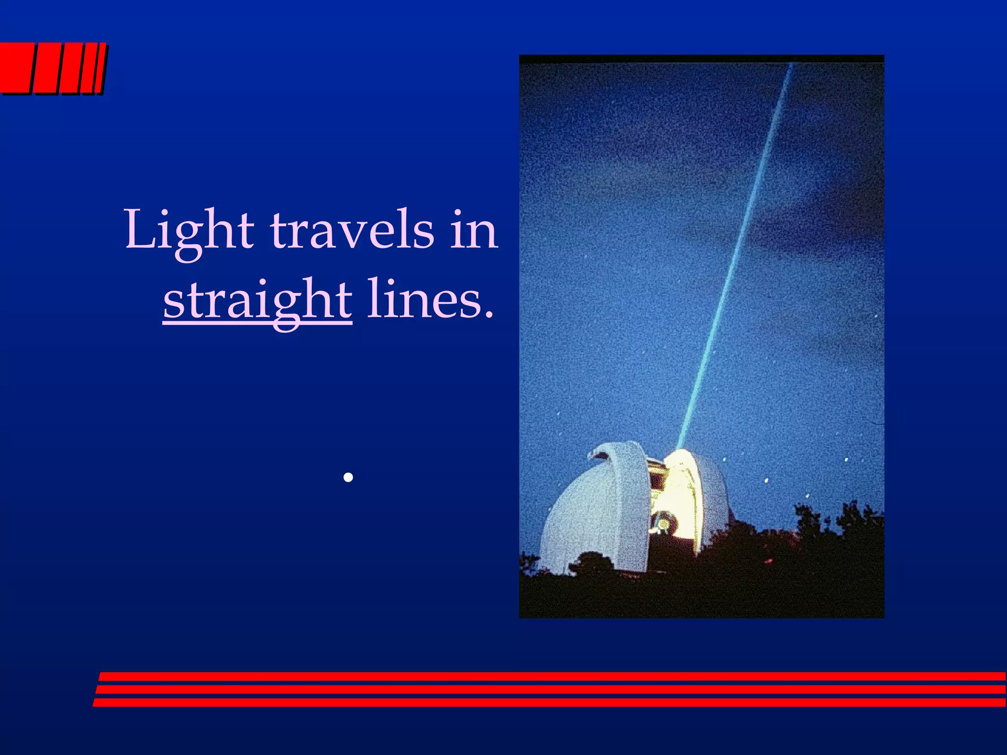 Light travels in straight lines.