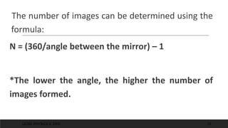 The number of images can be determined using the
formula:
N = (360/angle between the mirror) – 1
*The lower the angle, the higher the number of
images formed.
UCSD: PHYSICS 8; 2006 15
 