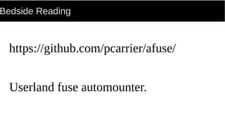 Bedside Reading
https://github.com/pcarrier/afuse/
Userland fuse automounter.
 