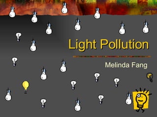 Light Pollution Melinda Fang  