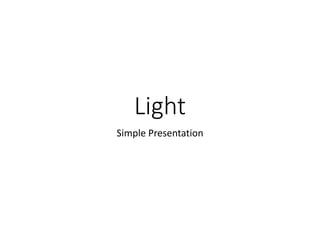 Light
Simple Presentation
 