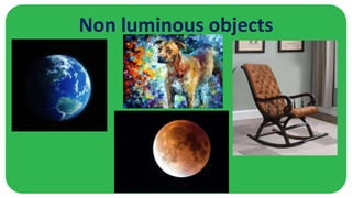 Non luminous objects
 