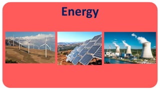 Energy
 