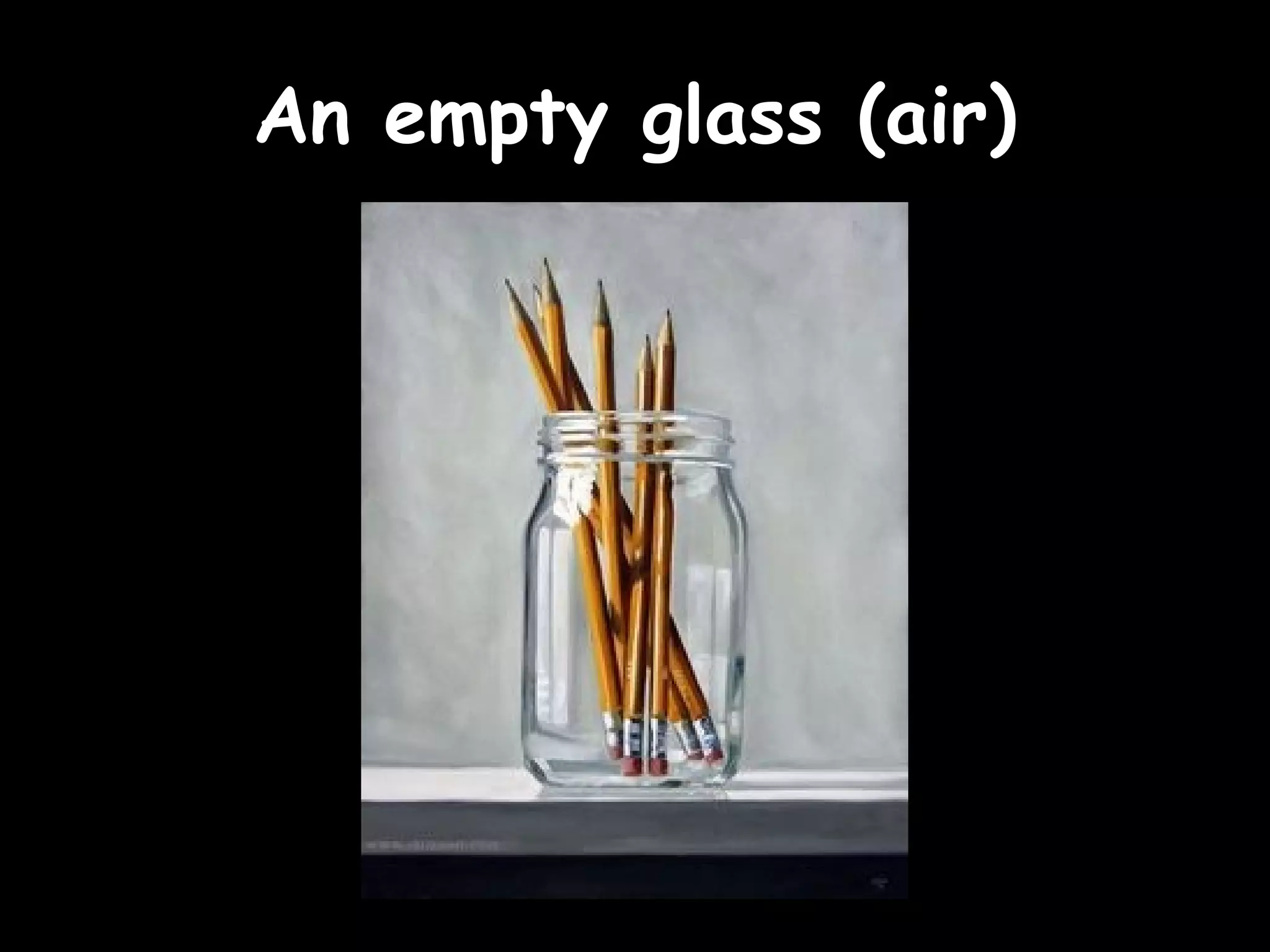 AAnn eemmppttyy ggllaassss ((aaiirr)) 
 