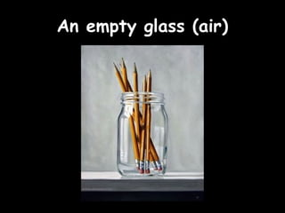 AAnn eemmppttyy ggllaassss ((aaiirr)) 
 