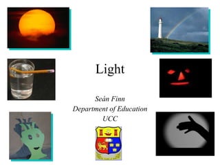 Light Seán Finn Department of Education UCC 