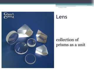 Lens
collection of
prisms as a unit
Dr.Balaji P CHMC
 