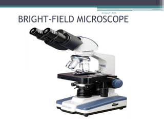 BRIGHT-FIELD MICROSCOPE
Dr.Balaji P CHMC
 