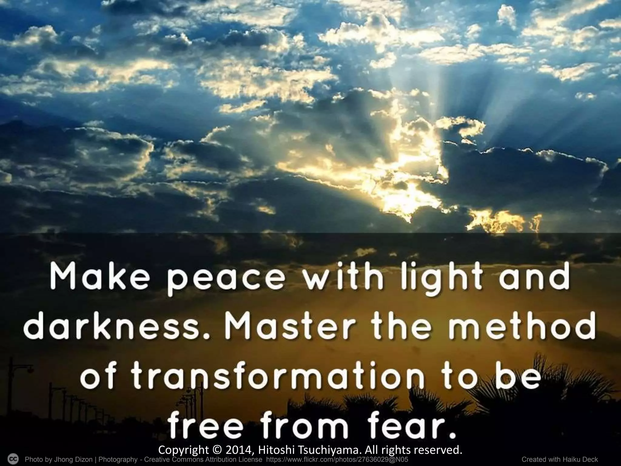 Photo by Jhong Dizon | Photography - Creative Commons Attribution License https://www.flickr.com/photos/27636029@N05 Created with Haiku Deck
Copyright © 2014, Hitoshi Tsuchiyama. All rights reserved.
 