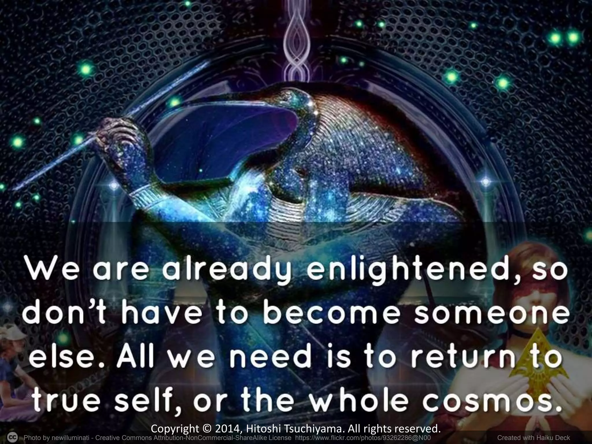 Photo by newilluminati - Creative Commons Attribution-NonCommercial-ShareAlike License https://www.flickr.com/photos/93262286@N00 Created with Haiku Deck
Copyright © 2014, Hitoshi Tsuchiyama. All rights reserved.
 