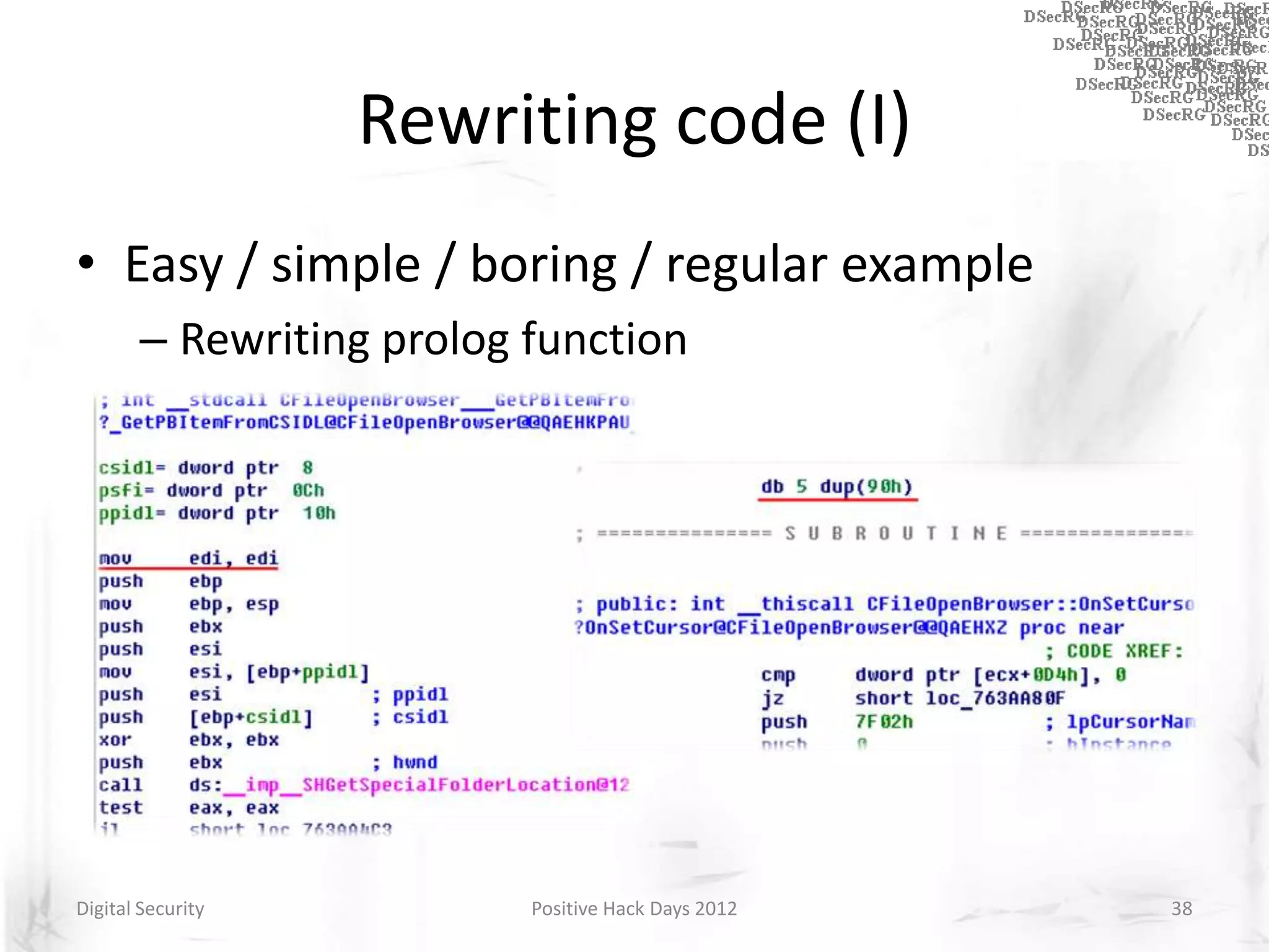 Rewriting code (I)
• Easy / simple / boring / regular example
       – Rewriting prolog function




Digital Security          Positive Hack Days 2012   38
 