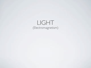 LIGHT
(Electromagnetism)
 