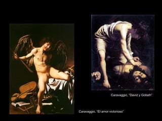 Caravaggio, “El amor victorioso”
Caravaggio, “David y Goliath”
 