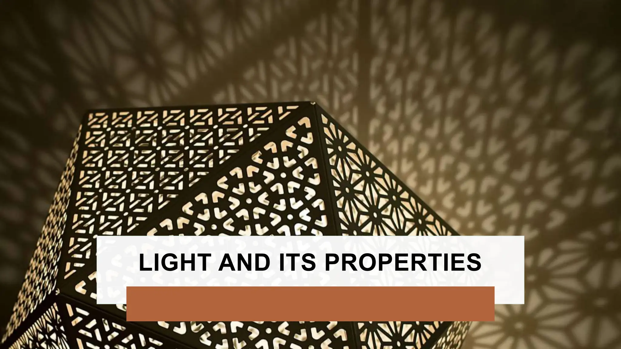 LIGHT AND ITS PROPERTIES
 