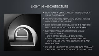 The use of natural light in early Architecture was seen or related to the gods above. Ad
light is the origin of all beings...