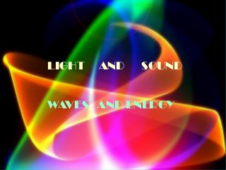 LIGHT

AND

SOUND

WAVES AND ENERGY

 
